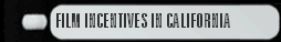 FILM INCENTIVES IN CALIFORNIA